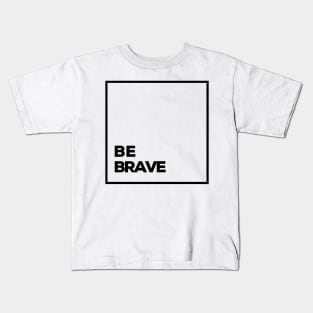 be brave Kids T-Shirt